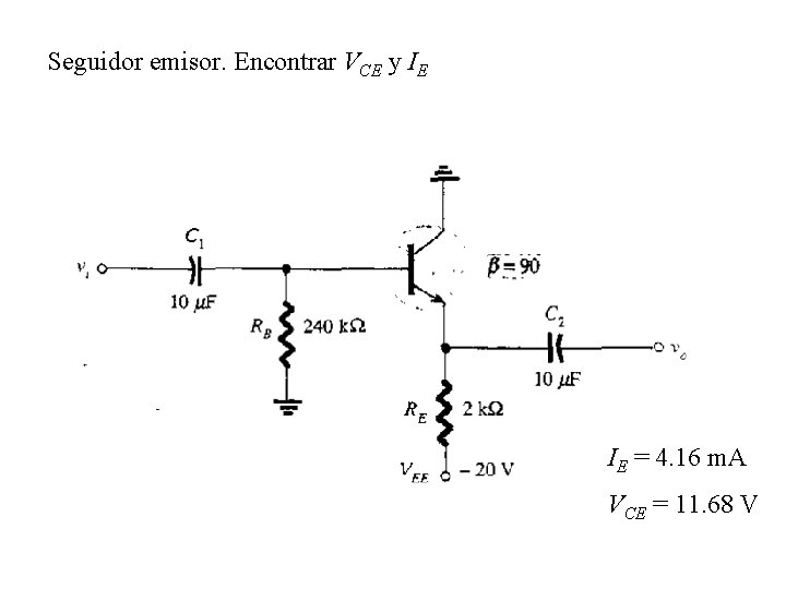 Seguidor emisor. Encontrar VCE y IE IE = 4. 16 m. A VCE = Seguidor emisor. Encontrar VCE y IE IE = 4. 16 m. A VCE =