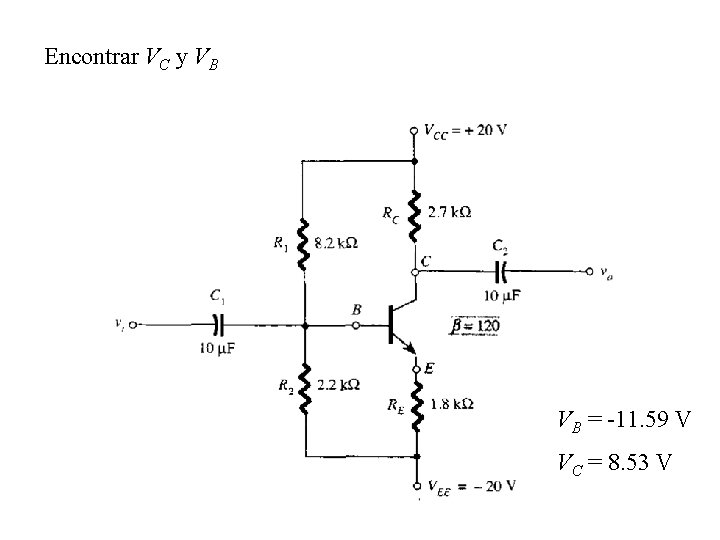 Encontrar VC y VB VB = -11. 59 V VC = 8. 53 V Encontrar VC y VB VB = -11. 59 V VC = 8. 53 V