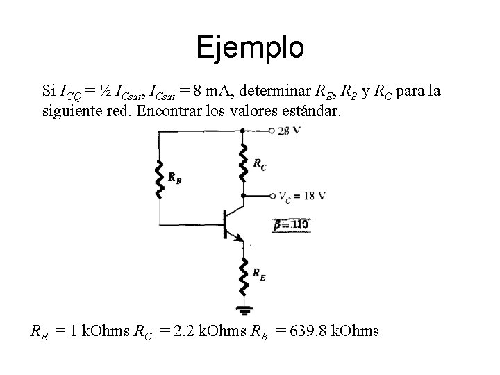 Ejemplo Si ICQ = ½ ICsat, ICsat = 8 m. A, determinar RE, RB Ejemplo Si ICQ = ½ ICsat, ICsat = 8 m. A, determinar RE, RB