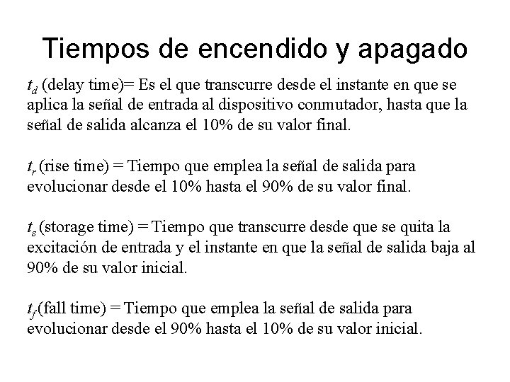 Tiempos de encendido y apagado td (delay time)= Es el que transcurre desde el Tiempos de encendido y apagado td (delay time)= Es el que transcurre desde el