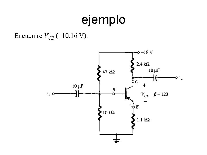 ejemplo Encuentre VCE (-10. 16 V). ejemplo Encuentre VCE (-10. 16 V).