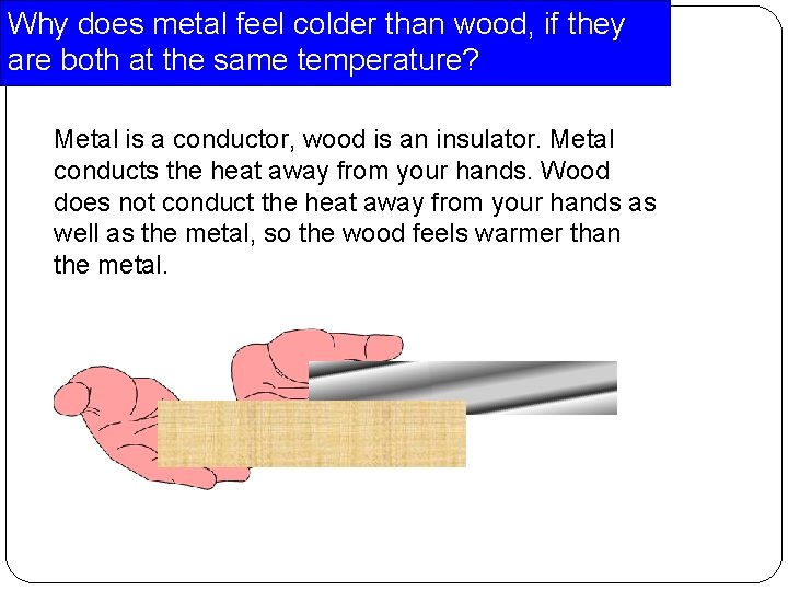 Why does metal feel colder than wood, if they are both at the same Why does metal feel colder than wood, if they are both at the same
