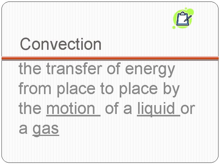 Convection the transfer of energy from place to place by the motion of a