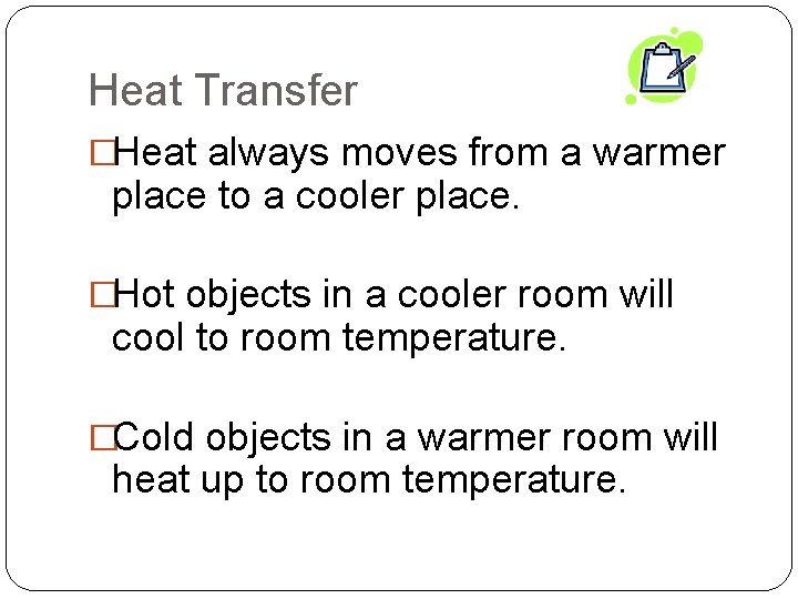 Heat Transfer �Heat always moves from a warmer place to a cooler place. �Hot