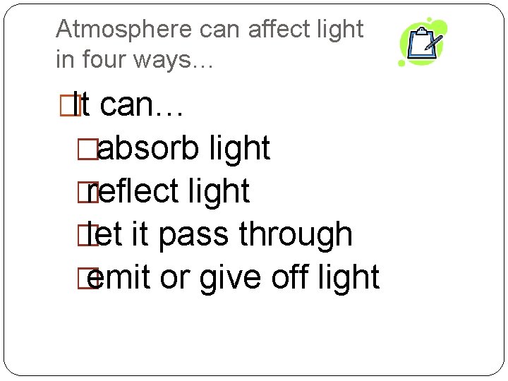 Atmosphere can affect light in four ways… �It can… � absorb light � reflect