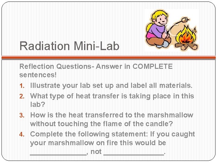 Radiation Mini-Lab Reflection Questions- Answer in COMPLETE sentences! 1. Illustrate your lab set up