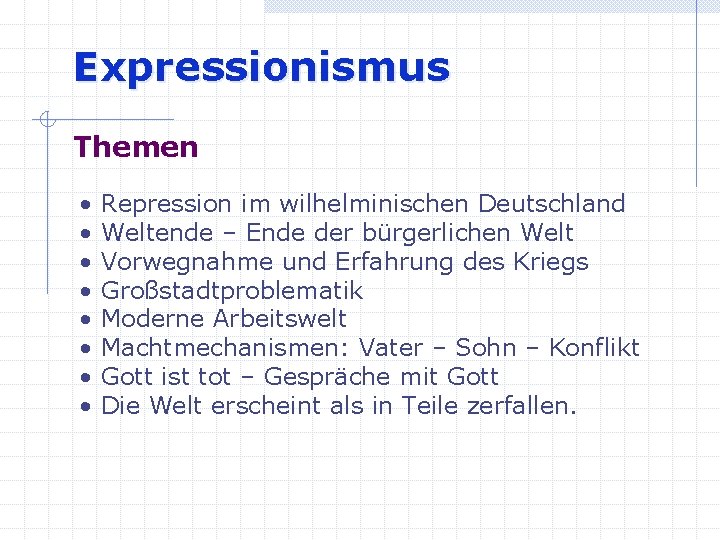 Expressionismus Themen • Repression im wilhelminischen Deutschland • Weltende – Ende der bürgerlichen Welt