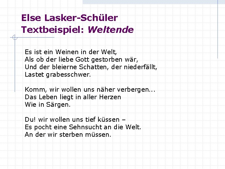 Else Lasker-Schüler Textbeispiel: Weltende Es ist ein Weinen in der Welt, Als ob der
