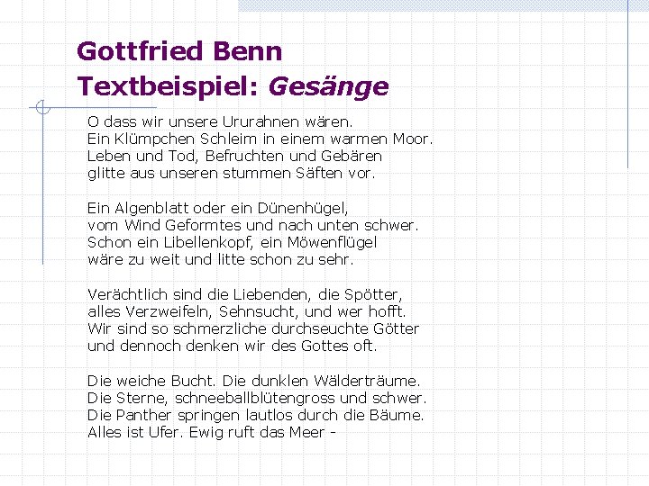 Gottfried Benn Textbeispiel: Gesänge O dass wir unsere Ururahnen wären. Ein Klümpchen Schleim in