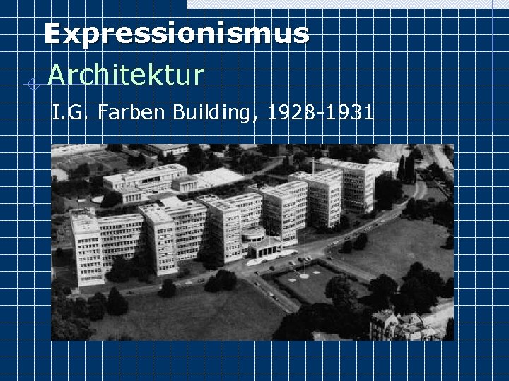 Expressionismus Architektur I. G. Farben Building, 1928 -1931 