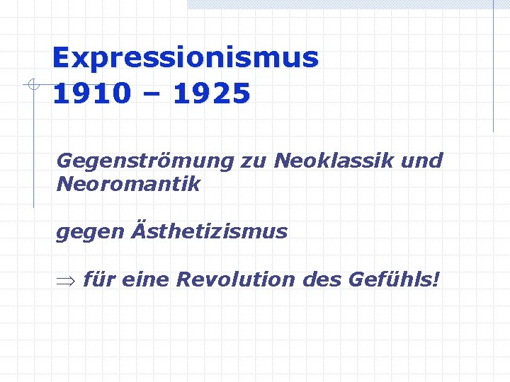 Expressionismus 1910 – 1925 Gegenströmung zu Neoklassik und Neoromantik gegen Ästhetizismus Þ für eine