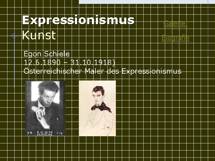 Expressionismus Kunst Galerie! Biografie Egon Schiele 12. 6. 1890 – 31. 10. 1918) Österreichischer