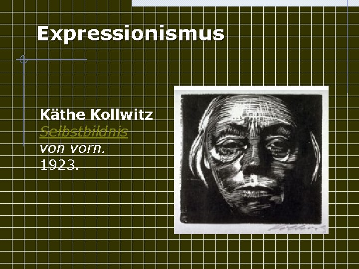 Expressionismus Käthe Kollwitz Selbstbildnis von vorn. 1923. 
