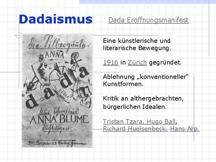 Dadaismus Dada Eröffnungsmanifest Eine künstlerische und literarische Bewegung. 1916 in Zürich gegründet. Ablehnung „konventioneller“
