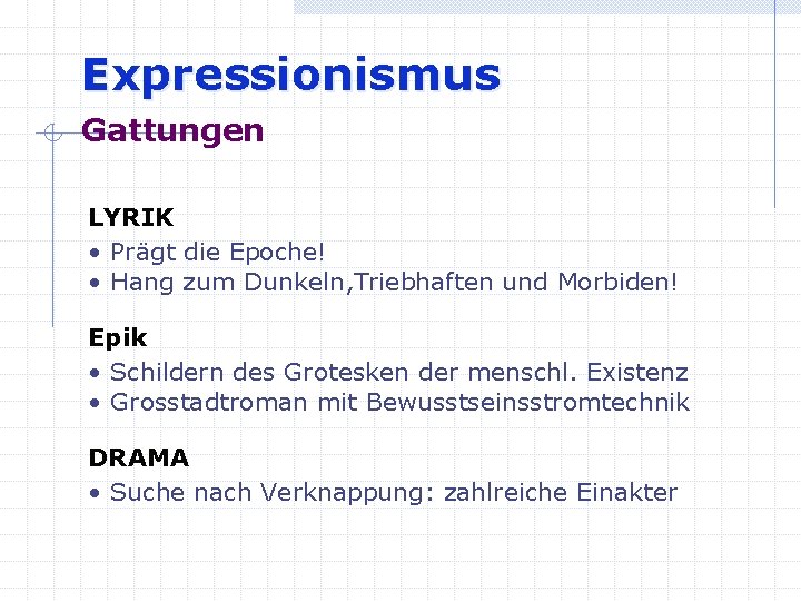 Expressionismus Gattungen LYRIK • Prägt die Epoche! • Hang zum Dunkeln, Triebhaften und Morbiden!