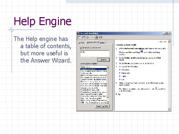 Help Engine The Help engine has a table of contents, but more useful is