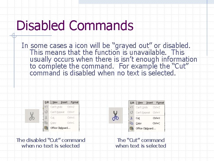 Disabled Commands In some cases a icon will be “grayed out” or disabled. This