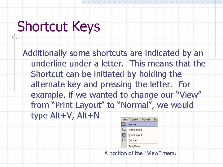 Shortcut Keys Additionally some shortcuts are indicated by an underline under a letter. This