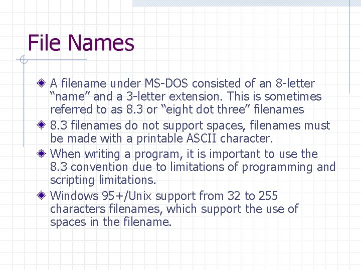 File Names A filename under MS-DOS consisted of an 8 -letter “name” and a