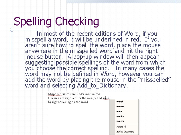 Spelling Checking In most of the recent editions of Word, if you misspell a