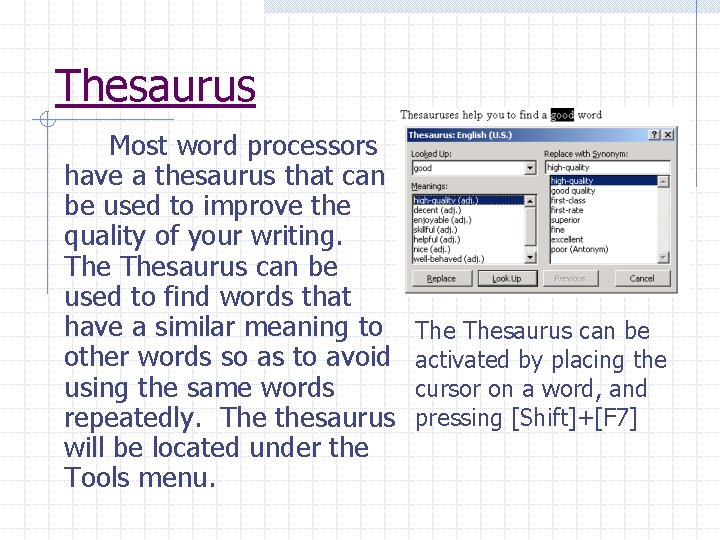 Thesaurus Most word processors have a thesaurus that can be used to improve the
