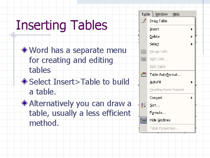 Inserting Tables Word has a separate menu for creating and editing tables Select Insert>Table