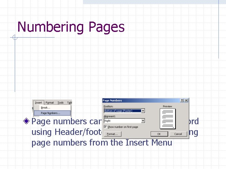 Numbering Pages Page numbers can be added easily in Word using Header/footer options or