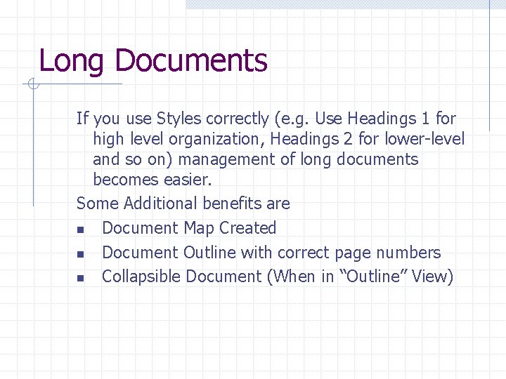 Long Documents If you use Styles correctly (e. g. Use Headings 1 for high