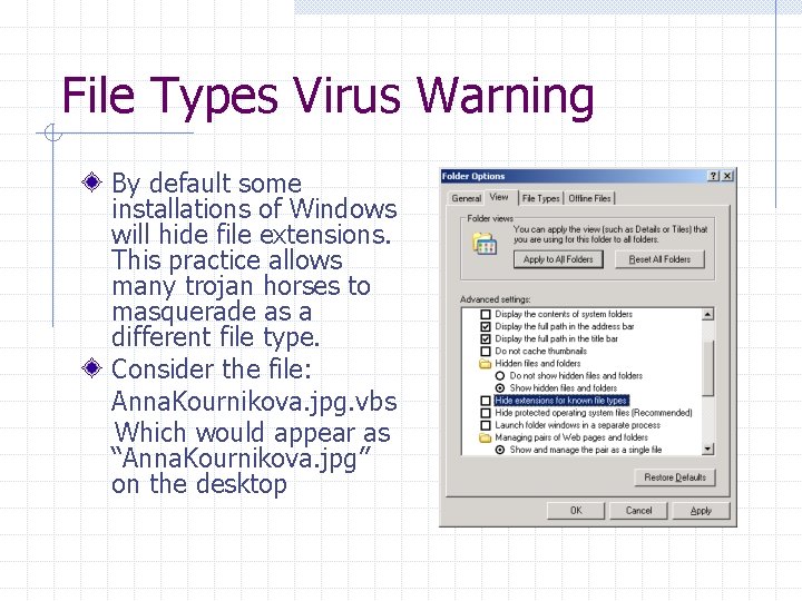 File Types Virus Warning By default some installations of Windows will hide file extensions.