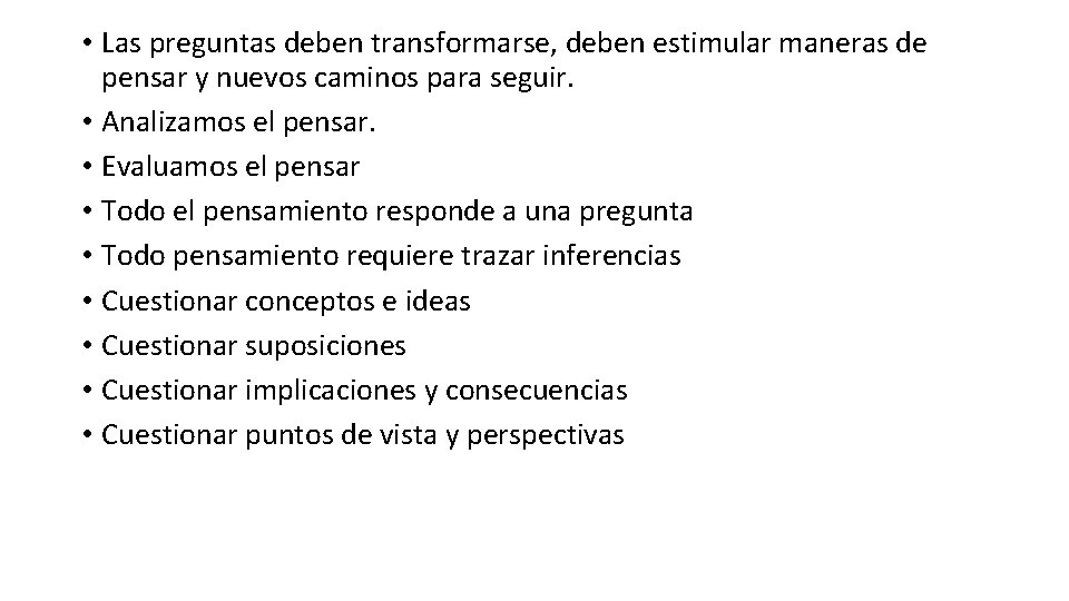  • Las preguntas deben transformarse, deben estimular maneras de pensar y nuevos caminos