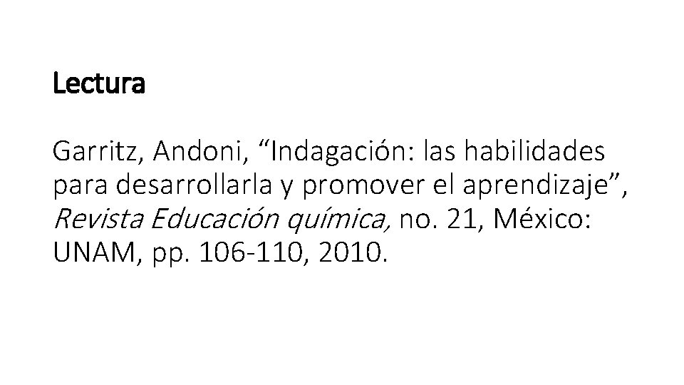 Lectura Garritz, Andoni, “Indagación: las habilidades para desarrollarla y promover el aprendizaje”, Revista Educación