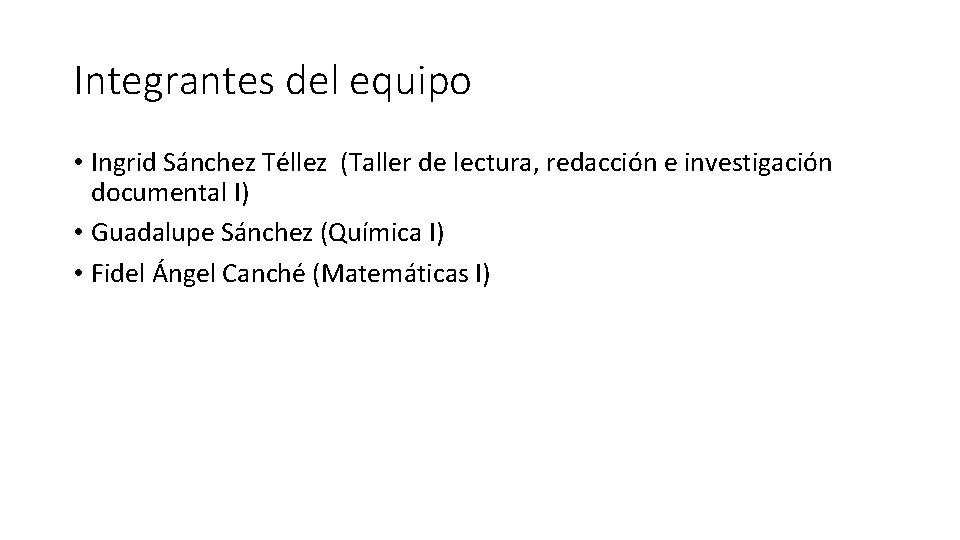 Integrantes del equipo • Ingrid Sánchez Téllez (Taller de lectura, redacción e investigación documental