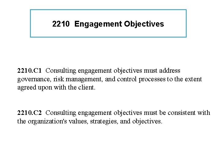 2210 Engagement Objectives 2210. C 1 Consulting engagement objectives must address governance, risk management,
