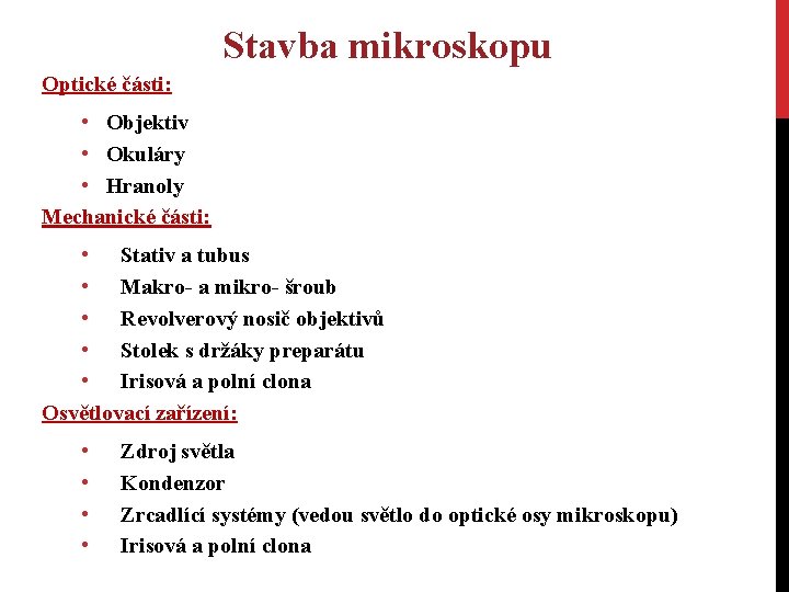 Stavba mikroskopu Optické části: • Objektiv • Okuláry • Hranoly Mechanické části: • Stativ Stavba mikroskopu Optické části: • Objektiv • Okuláry • Hranoly Mechanické části: • Stativ
