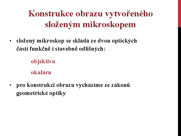 Konstrukce obrazu vytvořeného složeným mikroskopem • složený mikroskop se skládá ze dvou optických částí