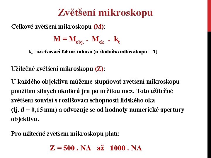 Zvětšení mikroskopu Celkové zvětšení mikroskopu (M): M = Mobj. . Mok . kt kt