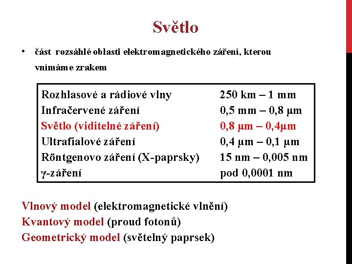 Světlo • část rozsáhlé oblasti elektromagnetického záření, kterou vnímáme zrakem Rozhlasové a rádiové vlny