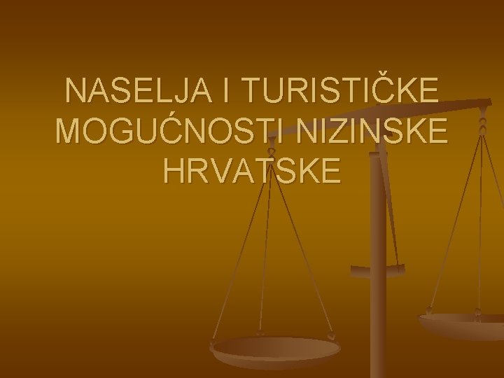 NASELJA I TURISTIČKE MOGUĆNOSTI NIZINSKE HRVATSKE 