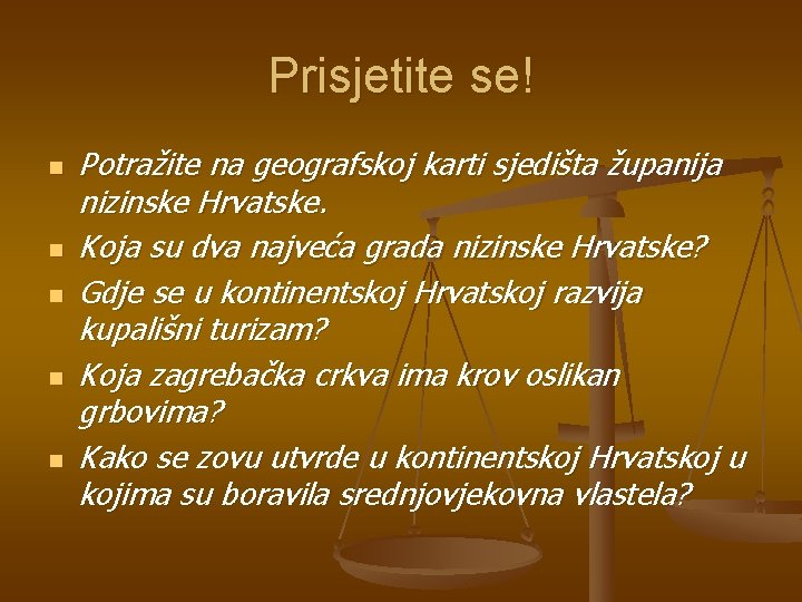 Prisjetite se! n n n Potražite na geografskoj karti sjedišta županija nizinske Hrvatske. Koja