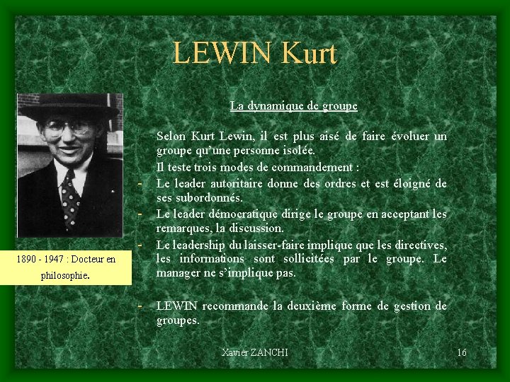 LEWIN Kurt La dynamique de groupe 1890 - 1947 : Docteur en philosophie. Selon