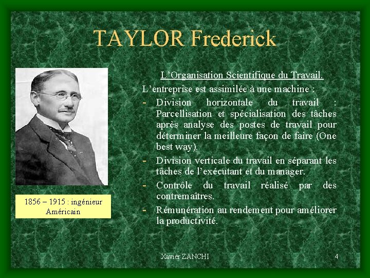 TAYLOR Frederick 1856 – 1915 : ingénieur Américain L’Organisation Scientifique du Travail. L’entreprise est