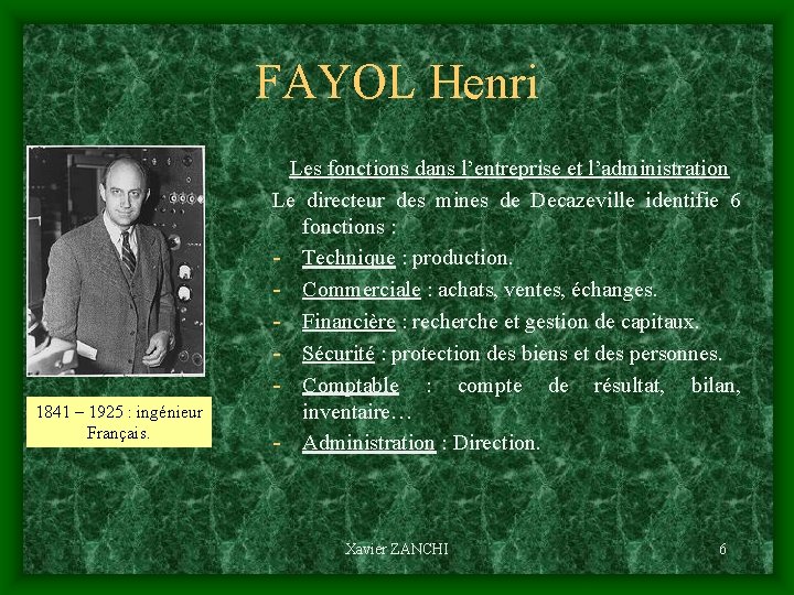 FAYOL Henri 1841 – 1925 : ingénieur Français. Les fonctions dans l’entreprise et l’administration