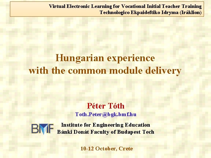 Virtual Electronic Learning for Vocational Initial Teacher Training Technologico Ekpaideftiko Idryma (Iráklion) Hungarian experience