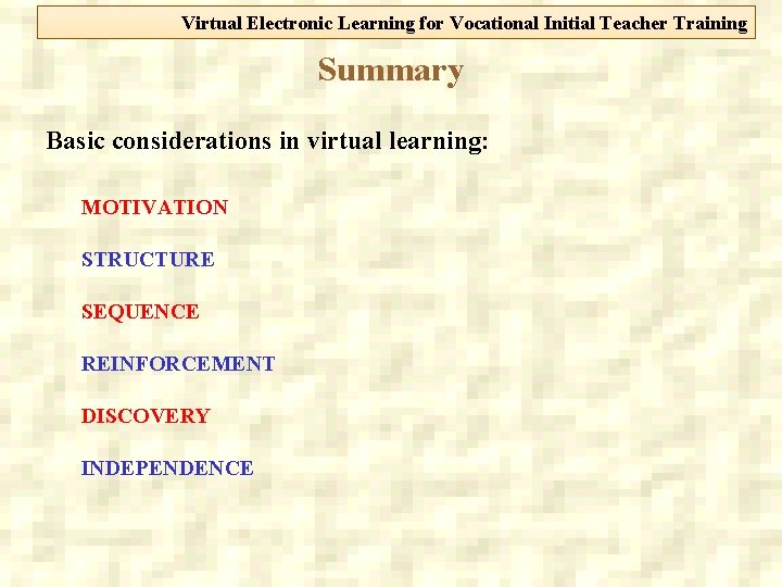 Virtual Electronic Learning for Vocational Initial Teacher Training Summary Basic considerations in virtual learning: