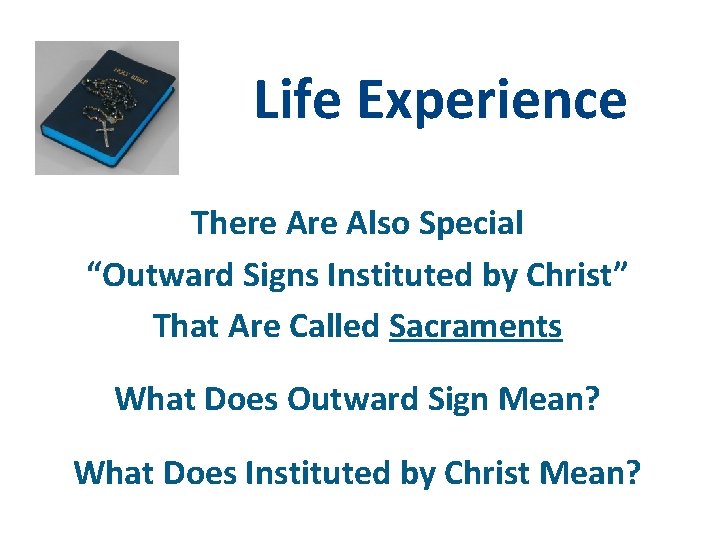Life Experience There Also Special “Outward Signs Instituted by Christ” That Are Called Sacraments