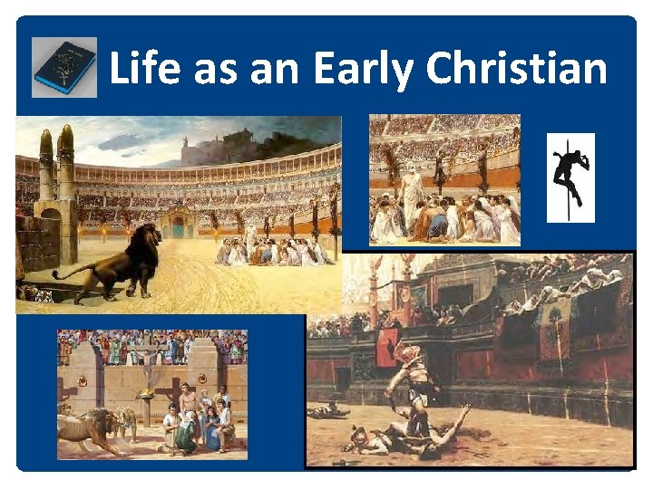 Life as an Early Christian 