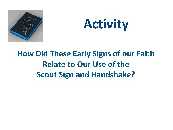 Activity How Did These Early Signs of our Faith Relate to Our Use of