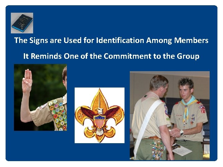 The Signs are Used for Identification Among Members It Reminds One of the Commitment