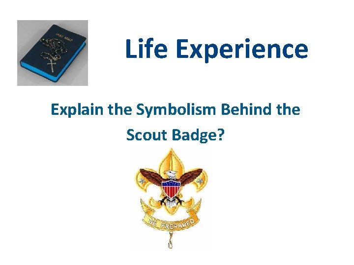 Life Experience Explain the Symbolism Behind the Scout Badge? 