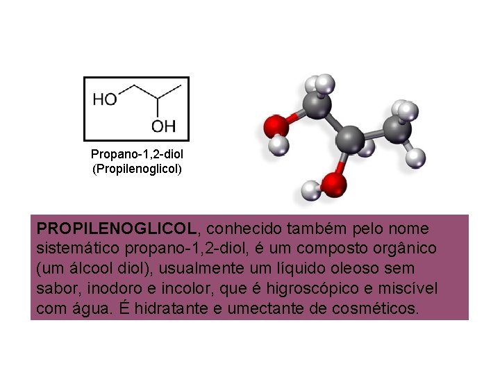 Propano-1, 2 -diol (Propilenoglicol) PROPILENOGLICOL, conhecido também pelo nome sistemático propano-1, 2 -diol, é